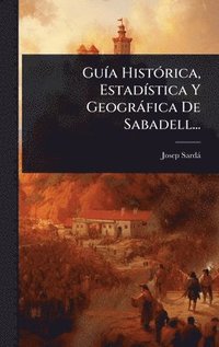 bokomslag GuÃa HistÃ³rica, EstadÃstica Y GeogrÃ¡fica De Sabadell...