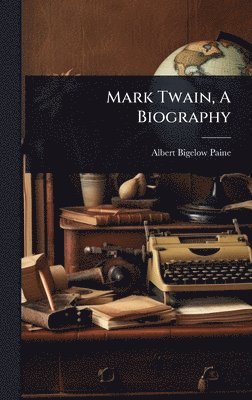 Albert Bigelow Paine - Mark Twain, A Biography, Inbunden