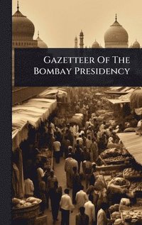 bokomslag Gazetteer Of The Bombay Presidency