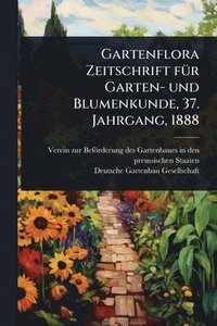 bokomslag Gartenflora Zeitschrift fÃ1/4r Garten- und Blumenkunde, 37. Jahrgang, 1888