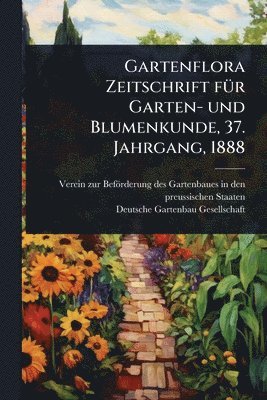 bokomslag Gartenflora Zeitschrift fÃ1/4r Garten- und Blumenkunde, 37. Jahrgang, 1888