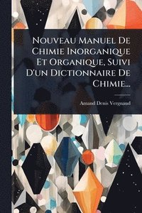 bokomslag Nouveau Manuel De Chimie Inorganique Et Organique, Suivi D'un Dictionnaire De Chimie...