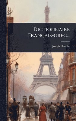 Joseph Planche - Dictionnaire Français-grec..., Inbunden