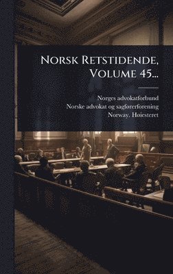 Norges Advokatforbund, Norway Hã Iesteret, Norges advokatforbund - Norsk Retstidende, Volume 45..., Inbunden