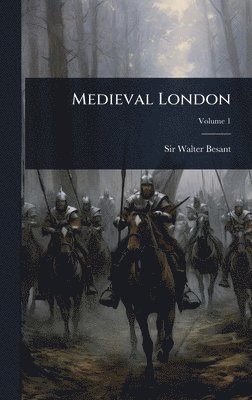 Walter Besant, Sir Walter Besant - Medieval London, Inbunden