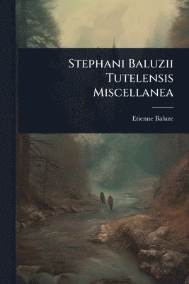 bokomslag Stephani Baluzii Tutelensis Miscellanea