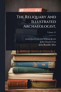 bokomslag Reliquary And Illustrated Archaeologist,