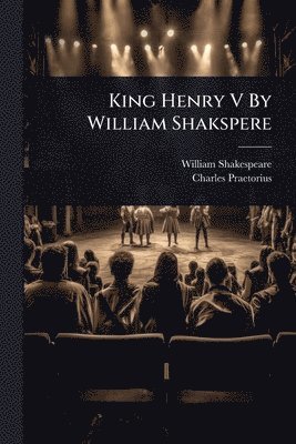 William Shakespeare, Charles Praetorius - King Henry V By William Shakspere, Häftad