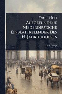 bokomslag Drei Neu Aufgefundene Niederdeutsche Einblattkelender Des 15. Jahrhunderts