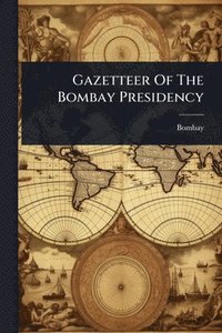 bokomslag Gazetteer Of The Bombay Presidency