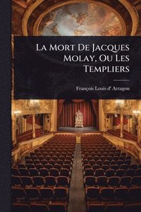 bokomslag Mort De Jacques Molay, Ou Les Templiers