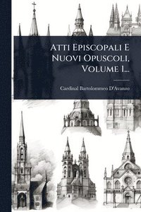 bokomslag Atti Episcopali E Nuovi Opuscoli, Volume 1...