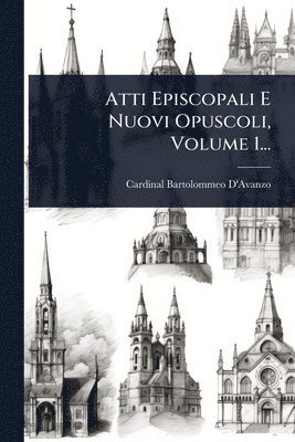 bokomslag Atti Episcopali E Nuovi Opuscoli, Volume 1...