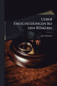 bokomslag Ueber Ehescheidungen bei den Römern.