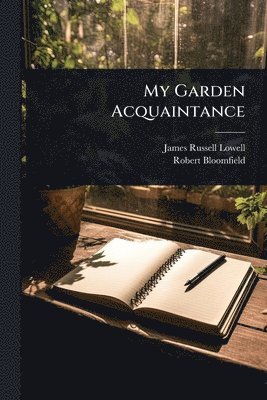 James Russell Lowell, Robert Bloomfield - My Garden Acquaintance, Häftad