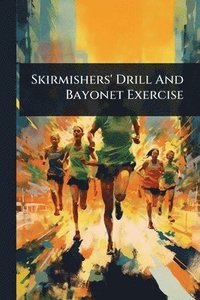 bokomslag Skirmishers' Drill And Bayonet Exercise