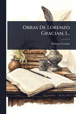 Baltasar Graciàn - Obras De Lorenzo Gracian, 1..., Häftad