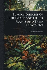 bokomslag Fungus Diseases Of The Grape And Other Plants And Their Treatment