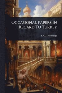 bokomslag Occasional Papers In Regard To Turkey