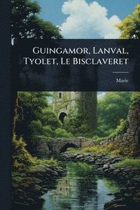 bokomslag Guingamor, Lanval, Tyolet, Le Bisclaveret