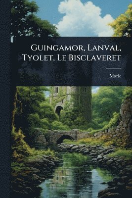 bokomslag Guingamor, Lanval, Tyolet, Le Bisclaveret