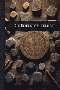 bokomslag Die Edelste Eitelkeit