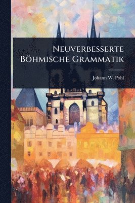 bokomslag Neuverbesserte Böhmische Grammatik