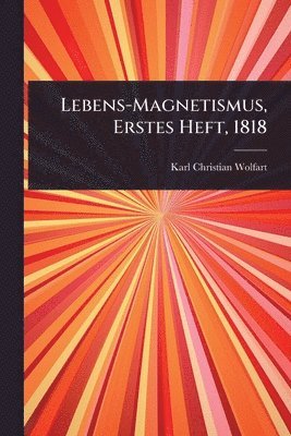 bokomslag Lebens-Magnetismus, Erstes Heft, 1818