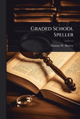 Thomas W Harvey - Graded School Speller, Häftad