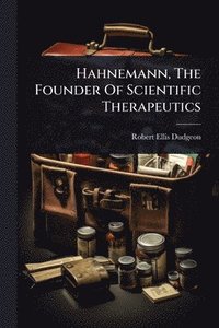 bokomslag Hahnemann, The Founder Of Scientific Therapeutics