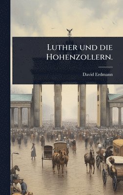 bokomslag Luther und die Hohenzollern.