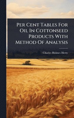 Per Cent Tables For Oil In Cottonseed Products With Method Of Analysis