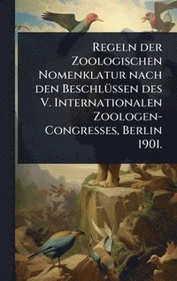 bokomslag Regeln der Zoologischen Nomenklatur nach den BeschlÃ¼ssen des V. Internationalen Zoologen-Congresses, Berlin 1901.