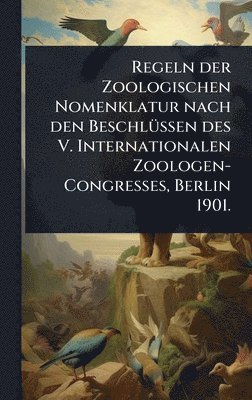 bokomslag Regeln der Zoologischen Nomenklatur nach den BeschlÃ¼ssen des V. Internationalen Zoologen-Congresses, Berlin 1901.