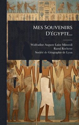 Raoul-Rochette - Mes Souvenirs D'Ã(c)gypte..., Inbunden