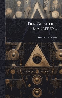 William Hutchinson - Geist der Maurerey..., Inbunden