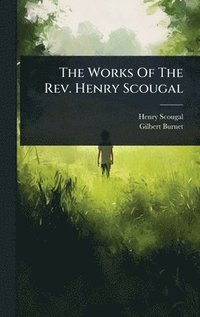 bokomslag The Works Of The Rev. Henry Scougal