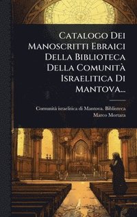 bokomslag Catalogo Dei Manoscritti Ebraici Della Biblioteca Della ComunitÃ Israelitica Di Mantova...