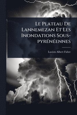 bokomslag Plateau De Lannemezan Et Les Inondations Sous-pyrÃ(c)nÃ(c)ennes