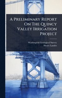 bokomslag Preliminary Report On The Quincy Valley Irrigation Project