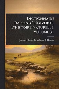 bokomslag Dictionnaire RaisonnÃ(c) Universel D'histoire Naturelle, Volume 3...