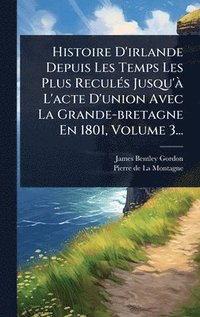 bokomslag Histoire D'irlande Depuis Les Temps Les Plus ReculÃ(c)s Jusqu'Ã L'acte D'union Avec La Grande-bretagne En 1801, Volume 3...