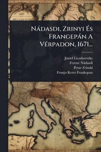 bokomslag Nàdasdi, Zrinyi Ã?s Frangepàn A VÃ(c)rpadon, 1671...