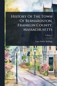bokomslag History Of The Town Of Bernardston, Franklin County, Massachusetts