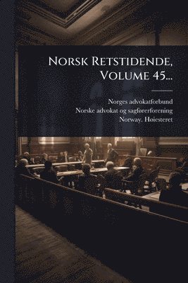 Norges Advokatforbund, Norway Hã Iesteret, Norges advokatforbund - Norsk Retstidende, Volume 45..., Häftad