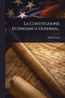Achille Loria - Costituzione Economica Odierna..., Häftad