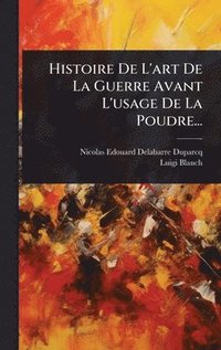bokomslag Histoire De L'art De La Guerre Avant L'usage De La Poudre...