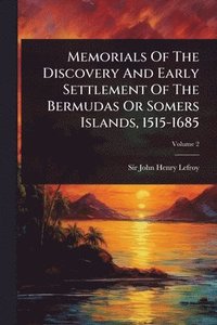 bokomslag Memorials Of The Discovery And Early Settlement Of The Bermudas Or Somers Islands, 1515-1685
