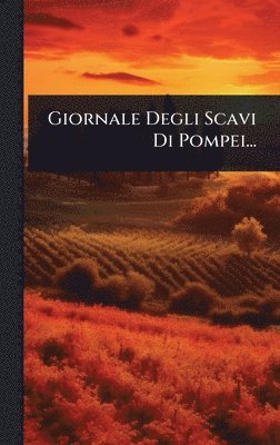 Giornale Degli Scavi Di Pompei...