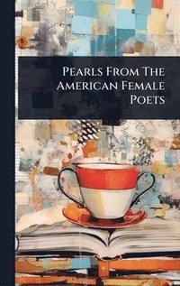 bokomslag Pearls From The American Female Poets